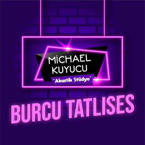 Michael Kuyucu ile Akustik Stüdyo - Burcu Tatlıses