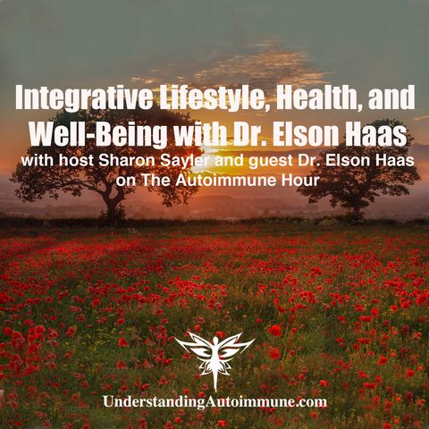 Integrative Lifestyle, Health, and Well-Being with Dr. Elson Haas