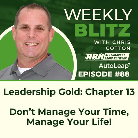 Leadership Gold: Chapter 13 Don’t Manage Your Time, Manage Your Life! - Chris Cotton Weekly Blitz