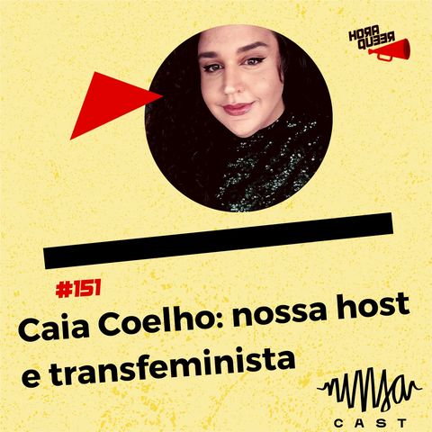#151 Hora Queer  - Conheça Caia Coelho, nossa mais nova host