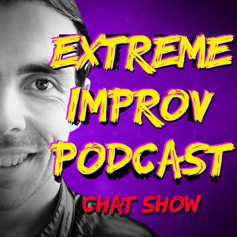 Extreme Improv Podcast Chat Show Episode 03