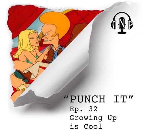 Punch It 32 - Growing Up is Cool