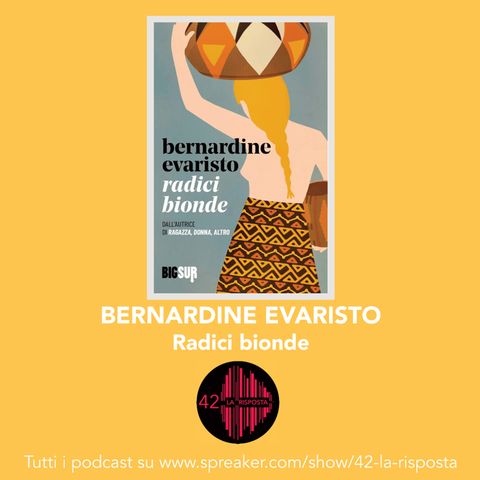 Stagione 8_Ep. 7: Bernardine Evaristo "Radici bionde"