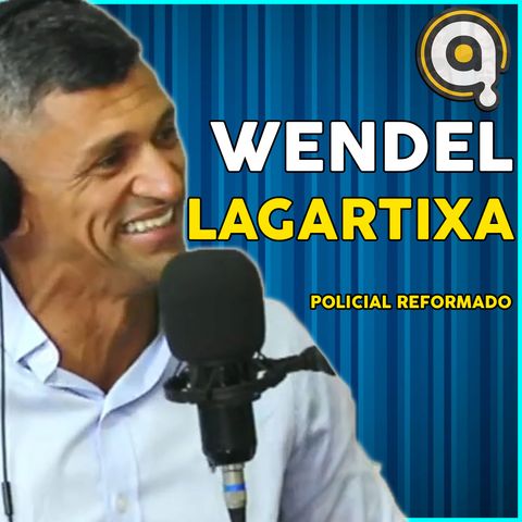 WENDEL LAGARTIXA (PM REFORMADO) - Podcast Anônimo #5