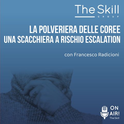 Ep. 136 - La polveriera delle Coree: una scacchiera a rischio escalation. Con Francesco Radicioni