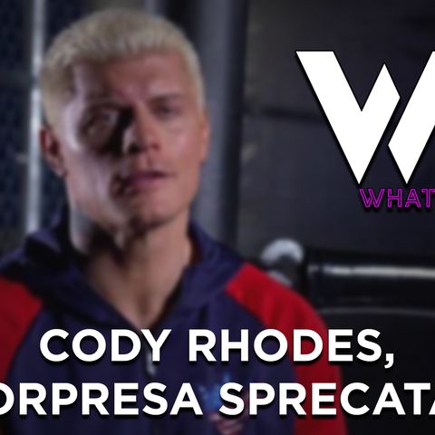 Cody Rhodes, sorpresa sprecata? - What's Next #201