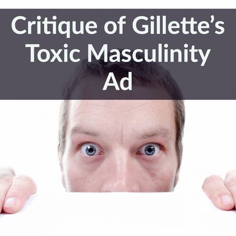 Critique of Gillette's Toxic Masculinity Ad