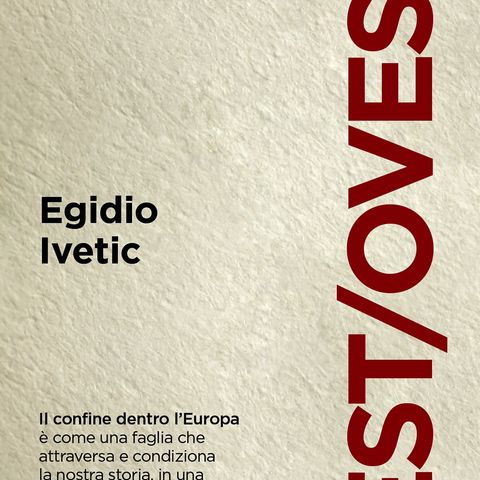 Egidio Ivetic "Est/Ovest"