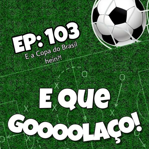 EQG - #103 - E a Copa do Brasil, hein?