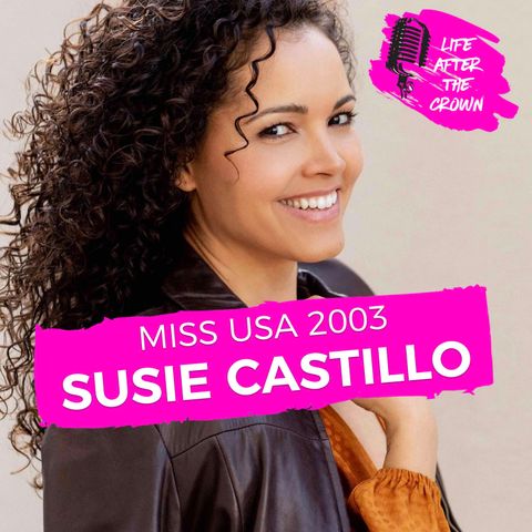 Miss USA 2003 Susie Castillo - Winning Miss USA, How It Launched Her Hositng and Acting Career and Starting a Business With Another Miss USA