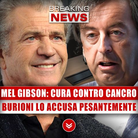 Mel Gibson, Cura Contro Il Cancro: Burioni Lo Accusa Pesantemente!