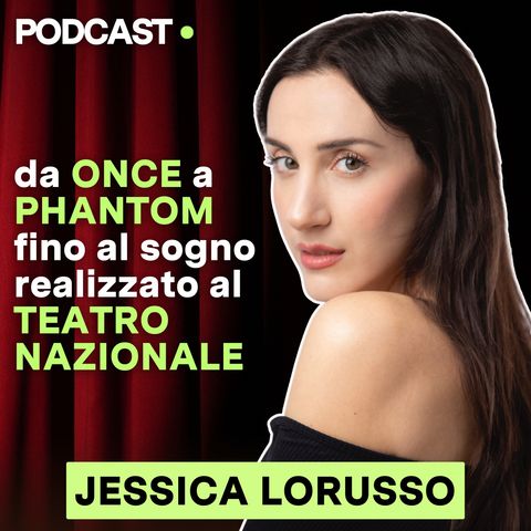 JESSICA LORUSSO | da Once a Phantom fino al sogno realizzato al Teatro Nazionale