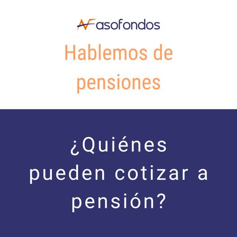 Hablemos de pensiones - ¿quiénes pueden cotizar a pensión? EP. 4
