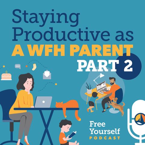 Staying Productive as a WFH Parent: Part 2