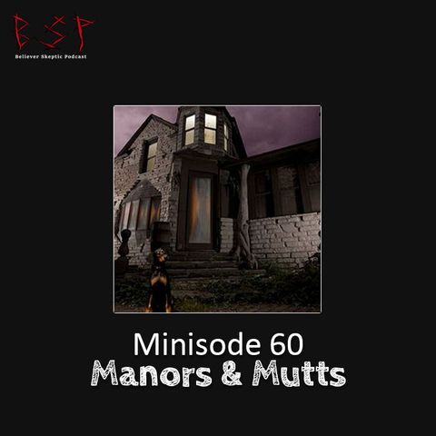 Minisode 60 – Manors & Mutts