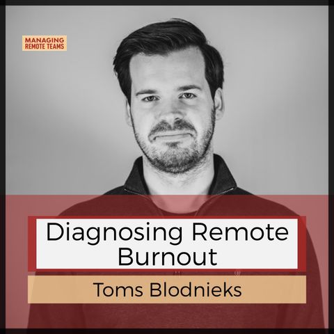 Published Diagnosing remote burnout with Toms Blodnieks