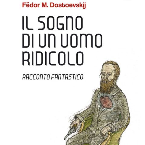 Il sogno di un uomo ridicolo -  Fedor Dostoevskij - 1877