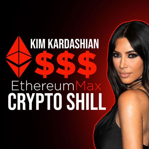 155. Kim Kardashian Paid to Promote Ethereum Max | EMAX Crypto Shill 💲