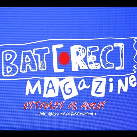 BAT-REC MAGAZINE Episodio 03