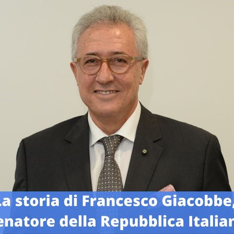 Ep.212 - La storia di Francesco Giacobbe, Senatore della Repubblica Italiana!