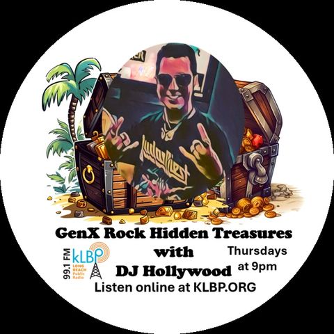 Show 25: GenX Rock Hidden Treasures with DJ Hollywood on 99.1FM KLBP Long Beach, CA