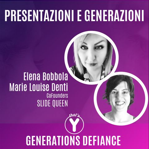 "Presentazioni & Generazioni" con Elena Bobbola & Marie Louise Denti SLIDE QUEEN [Generations Defiance]