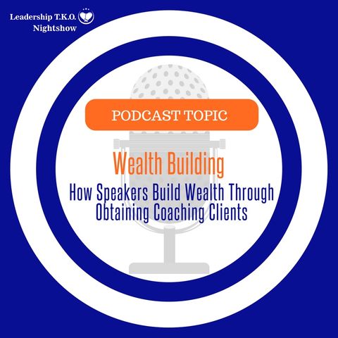 How Speakers Can Obtain Coaching Clients to Build Wealth | Lakeisha McKnight | Wealthy Wednesday