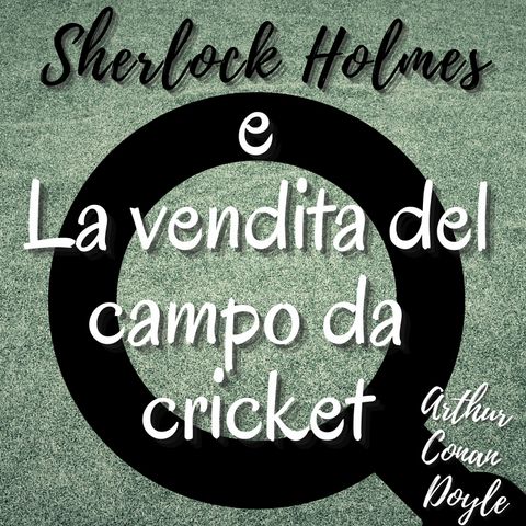 sherlock holmes e la vendita del campo da criket - Arthur Conan Doyle