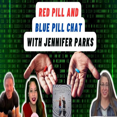 Red-Pill and Blue-Pill Discussion-Strange O'Clock Podcast with Jennifer Parks