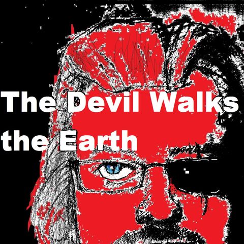 THE DEVIL WALKS THE EARTH