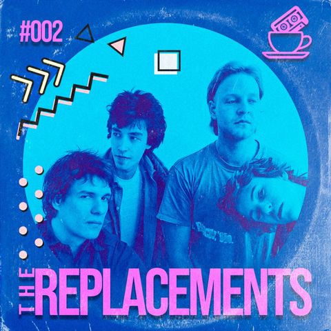 #002 - The Replacements - Rapidinhas com Café