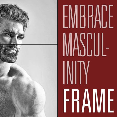 The Growing Trend of "Reject Modernity, Embrace Masculinity" | Maintaining Frame 18