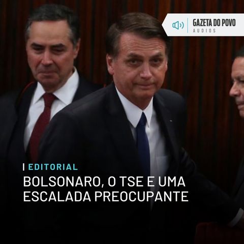 Editorial: Bolsonaro, o TSE e uma escalada preocupante