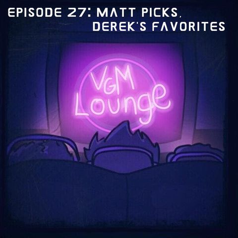 Matt picks, Derek's Favorites - Episode 27