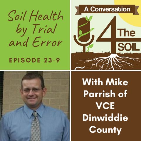 Episode 23 - 9: Soil Health by Trial and Error with Mike Parrish with VCE Dinwiddie County