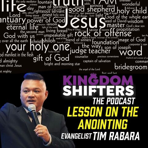 Kingdom Shifters The Podcast : The Supernatural Lesson : the Anointing | Evangelist Tim Rabara