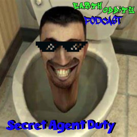 Earth Oddity 308: Secret Agent Duty