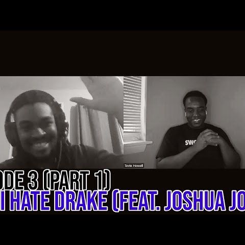 Episode 3: Why I Hate Drake (feat. Joshua Jones) Part 1