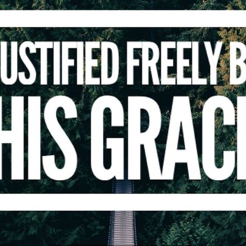 Justfied freely by His Grace - Romans 3