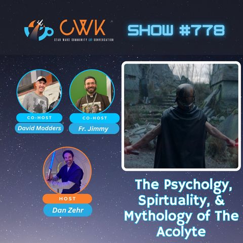 CWK Show #778: The Psychology, Spirituality, & Mythology of The Acolyte