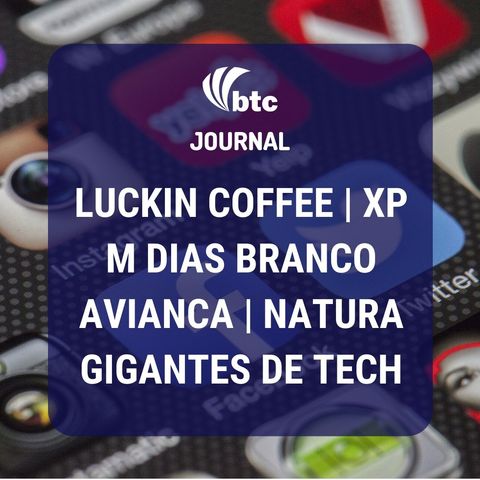 Luckin Coffee, Avianca, M Dias Branco, XP, Natura e as Gigantes de Tech | BTC Journal 14/05/20