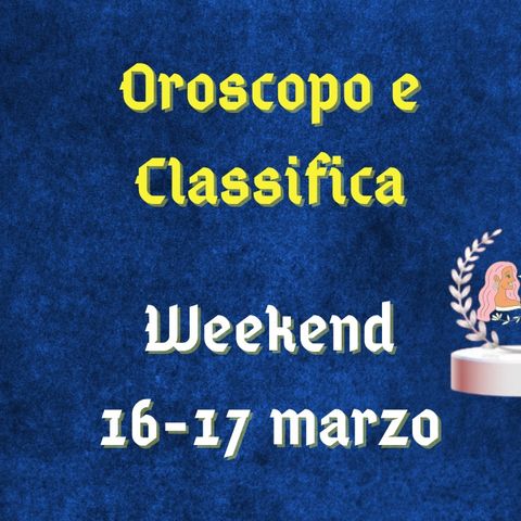 Oroscopo e classifica weekend 16-17 marzo 2024: alleanze per il segno dei Gemelli