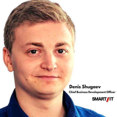 Episode 12 - Denis Shugaev, CBDO of Smart IT
