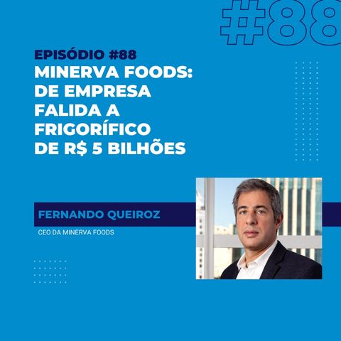 #88 - Minerva Foods: de empresa falida a frigorífico de R$ 5 bilhões