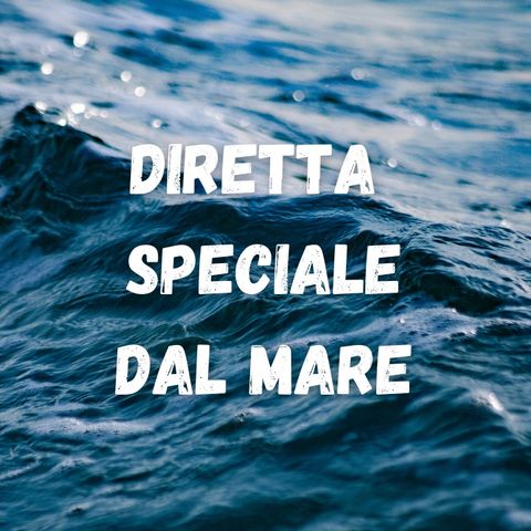 Diretta speciale dal Mare