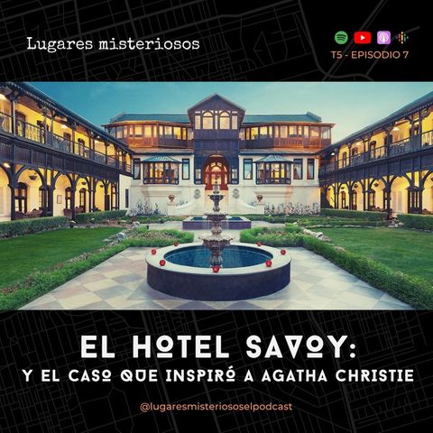 El Hotel Savoy: Y el caso que inspiró a Agatha Christie | T5E7