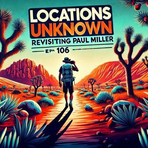 EP. #106: Revisiting the Paul Miller Case - Joshua Tree National Park