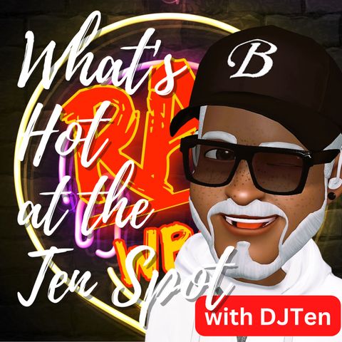 What's Hot at the Ten Spot with DJTen Volume 67