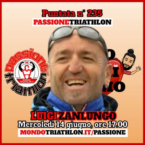Passione Triathlon n° 235 🏊🚴🏃💗 Luigi Zanlungo