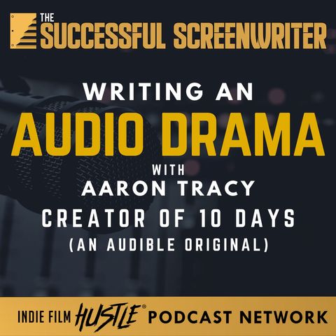 Ep 122 - Writing an Audio Drama (10 Days) with Aaron Tracy